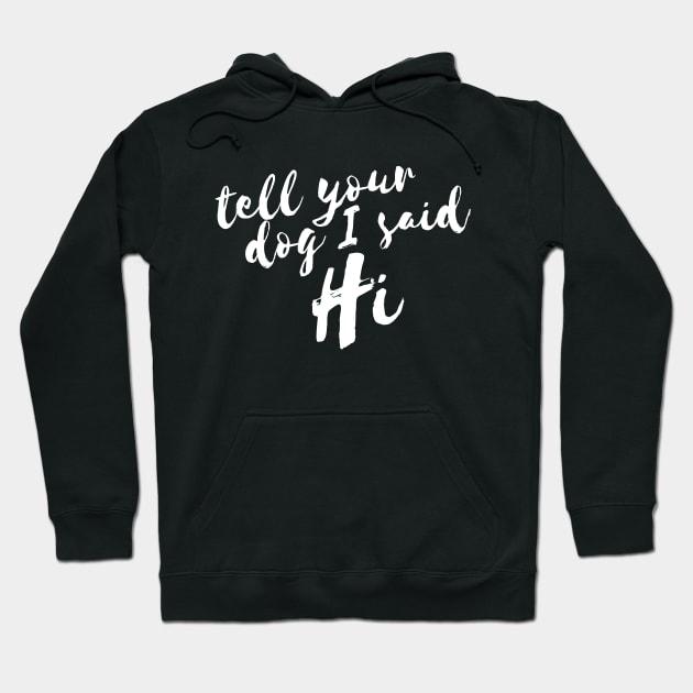 Tell Your Dog I Said Hi Women Hoodie by RedYolk